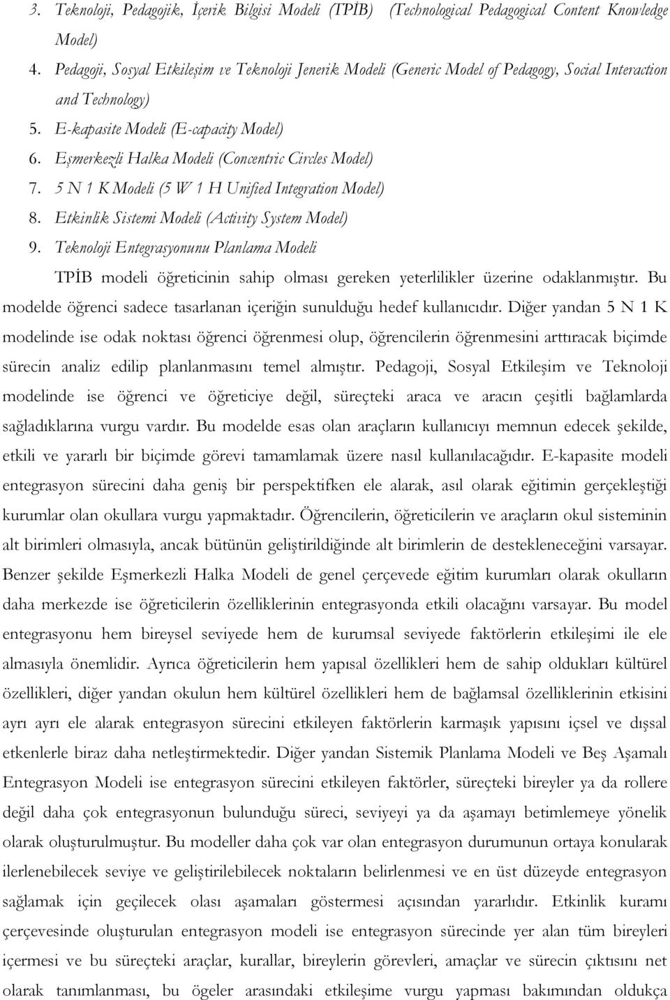 Eşmerkezli Halka Modeli (Concentric Circles Model) 7. 5 N 1 K Modeli (5 W 1 H Unified Integration Model) 8. Etkinlik Sistemi Modeli (Activity System Model) 9.