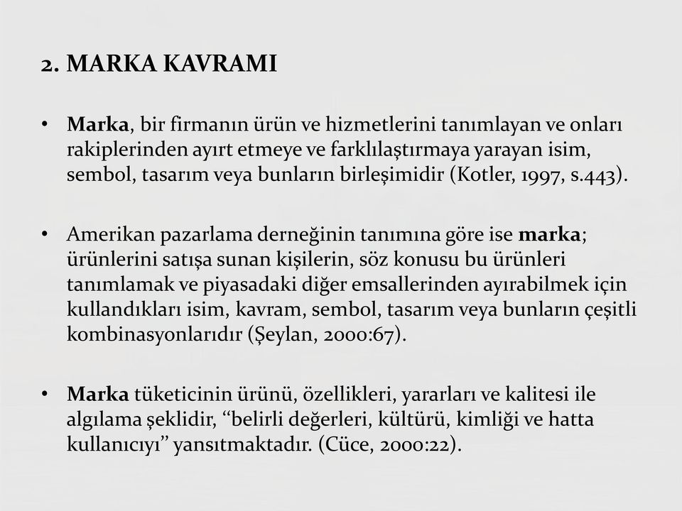 Amerikan pazarlama derneğinin tanımına göre ise marka; ürünlerini satışa sunan kişilerin, söz konusu bu ürünleri tanımlamak ve piyasadaki diğer emsallerinden