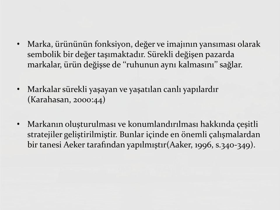 Markalar sürekli yaşayan ve yaşatılan canlı yapılardır (Karahasan, 2000:44) Markanın oluşturulması ve