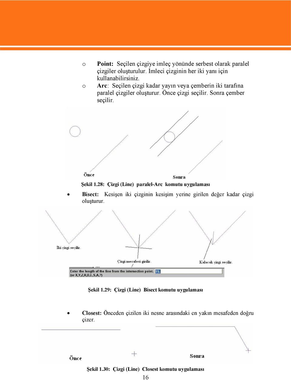 28: Çizgi (Line) paralel-arc komutu uygulaması Bisect: Kesişen iki çizginin kesişim yerine girilen değer kadar çizgi oluşturur. Şekil 1.