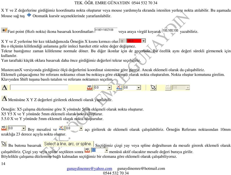 X Y ve Z yerlerine bir kez tıkladığımızda Örneğin X kısmı kırmızı olur. Bu o ölçünün kilitlendiği anlamına gelir imleci hareket ettir sekte değer değişmez.