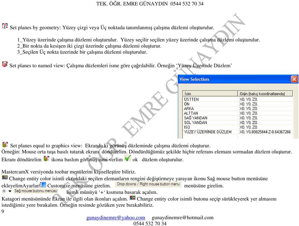 Set planes to named view: Çalışma düzlemleri isme göre çağrılabilir. Örneğin Yüzey Üzerinde Düzlem Set planes equal to graphics view: Ekranda ki görünüş düzleminde çalışma düzlemi oluşturur.