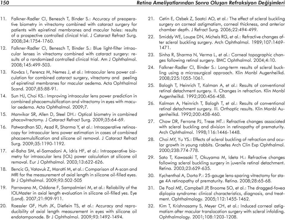 J Cataract Refract Surg. 2008;34:1754-1760. 12. Falkner-Radler CI, Benesch T, Binder S.