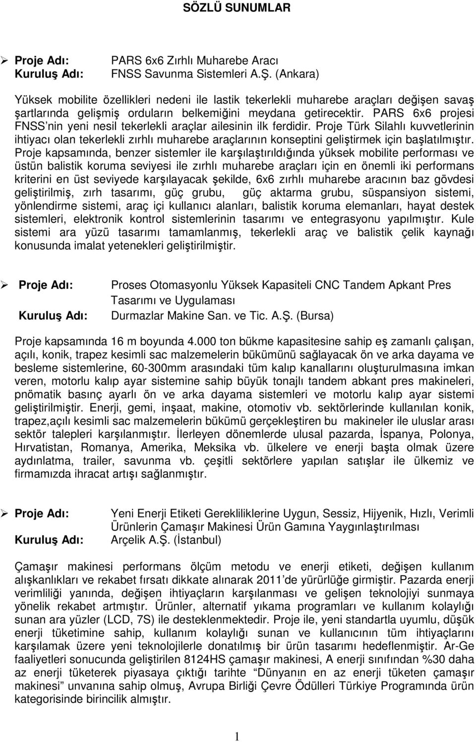 PARS 6x6 projesi FNSS nin yeni nesil tekerlekli araçlar ailesinin ilk ferdidir.