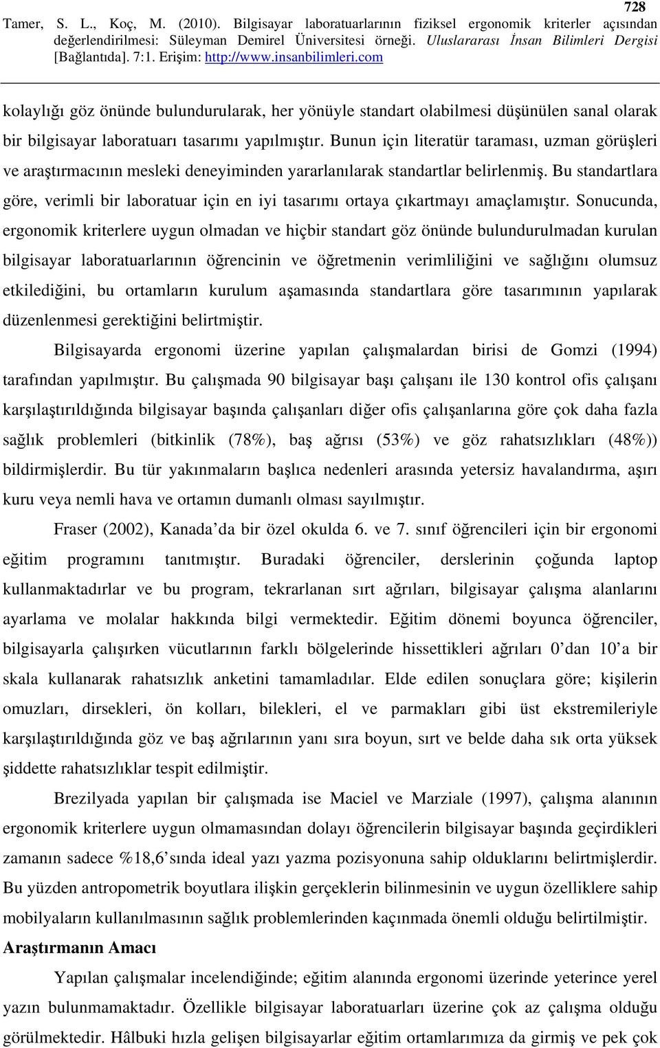 Bu standartlara göre, verimli bir laboratuar için en iyi tasarımı ortaya çıkartmayı amaçlamıştır.