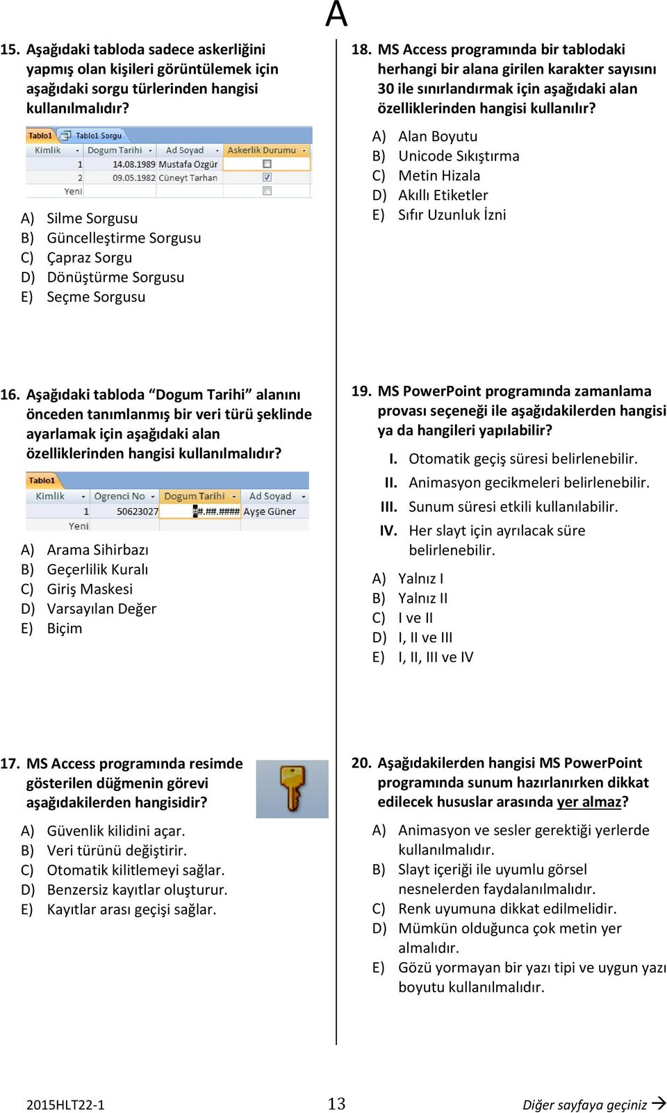 MS ccess programında bir tablodaki herhangi bir alana girilen karakter sayısını 30 ile sınırlandırmak için aşağıdaki alan özelliklerinden hangisi kullanılır?