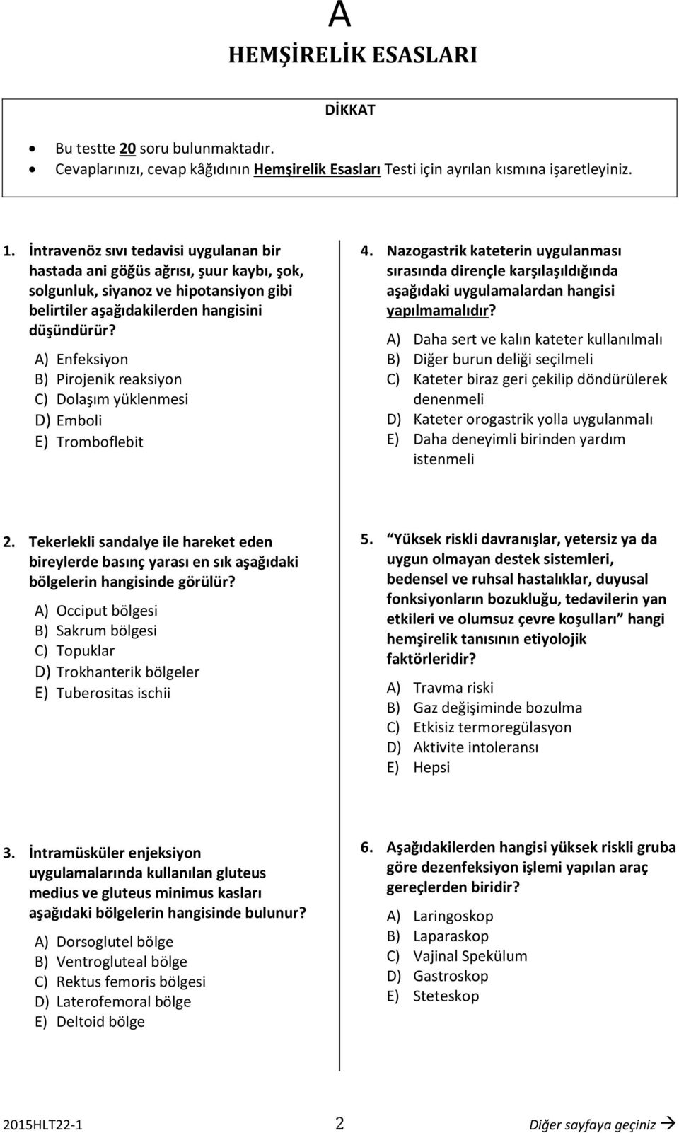 ) Enfeksiyon B) Pirojenik reaksiyon C) Dolaşım yüklenmesi D) Emboli E) Tromboflebit 4.