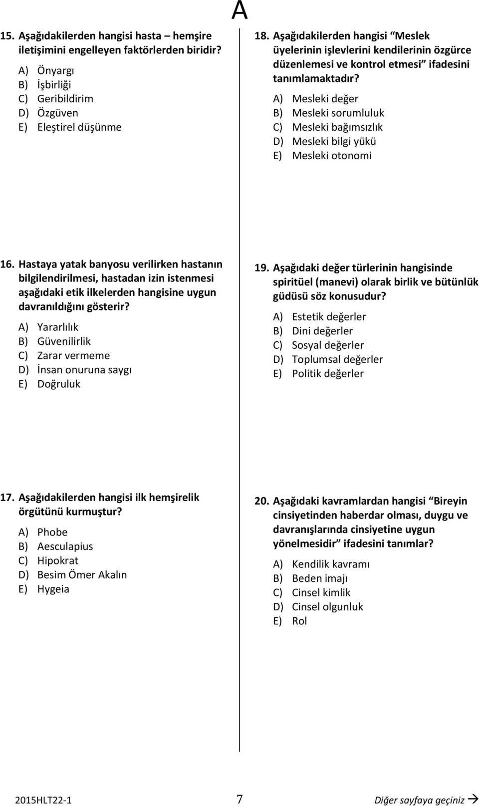 ) Mesleki değer B) Mesleki sorumluluk C) Mesleki bağımsızlık D) Mesleki bilgi yükü E) Mesleki otonomi 16.