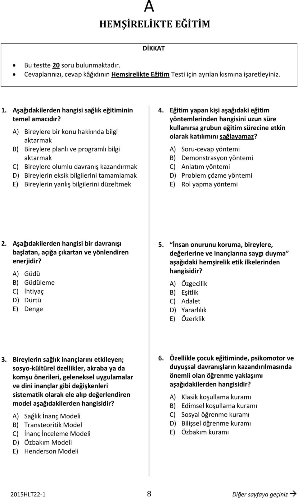 ) Bireylere bir konu hakkında bilgi aktarmak B) Bireylere planlı ve programlı bilgi aktarmak C) Bireylere olumlu davranış kazandırmak D) Bireylerin eksik bilgilerini tamamlamak E) Bireylerin yanlış