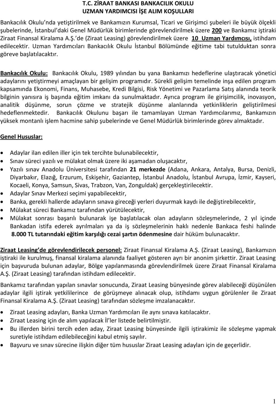 de (Ziraat Leasing) görevlendirilmek üzere 10 Uzman Yardımcısı, istihdam edilecektir. Uzman Yardımcıları Bankacılık Okulu İstanbul Bölümünde eğitime tabi tutulduktan sonra göreve başlatılacaktır.