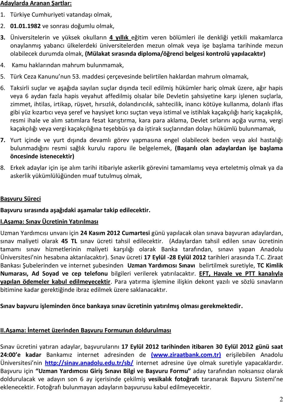 olabilecek durumda olmak, (Mülakat sırasında diploma/öğrenci belgesi kontrolü yapılacaktır) 4. Kamu haklarından mahrum bulunmamak, 5. Türk Ceza Kanunu nun 53.