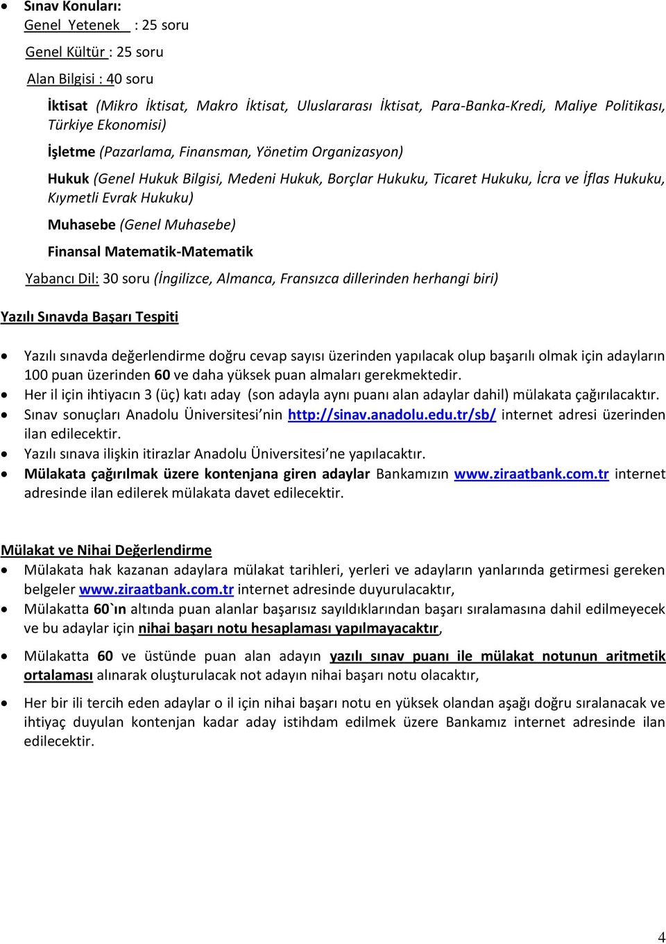 Muhasebe) Finansal Matematik-Matematik Yabancı Dil: 30 soru (İngilizce, Almanca, Fransızca dillerinden herhangi biri) Yazılı Sınavda Başarı Tespiti Yazılı sınavda değerlendirme doğru cevap sayısı