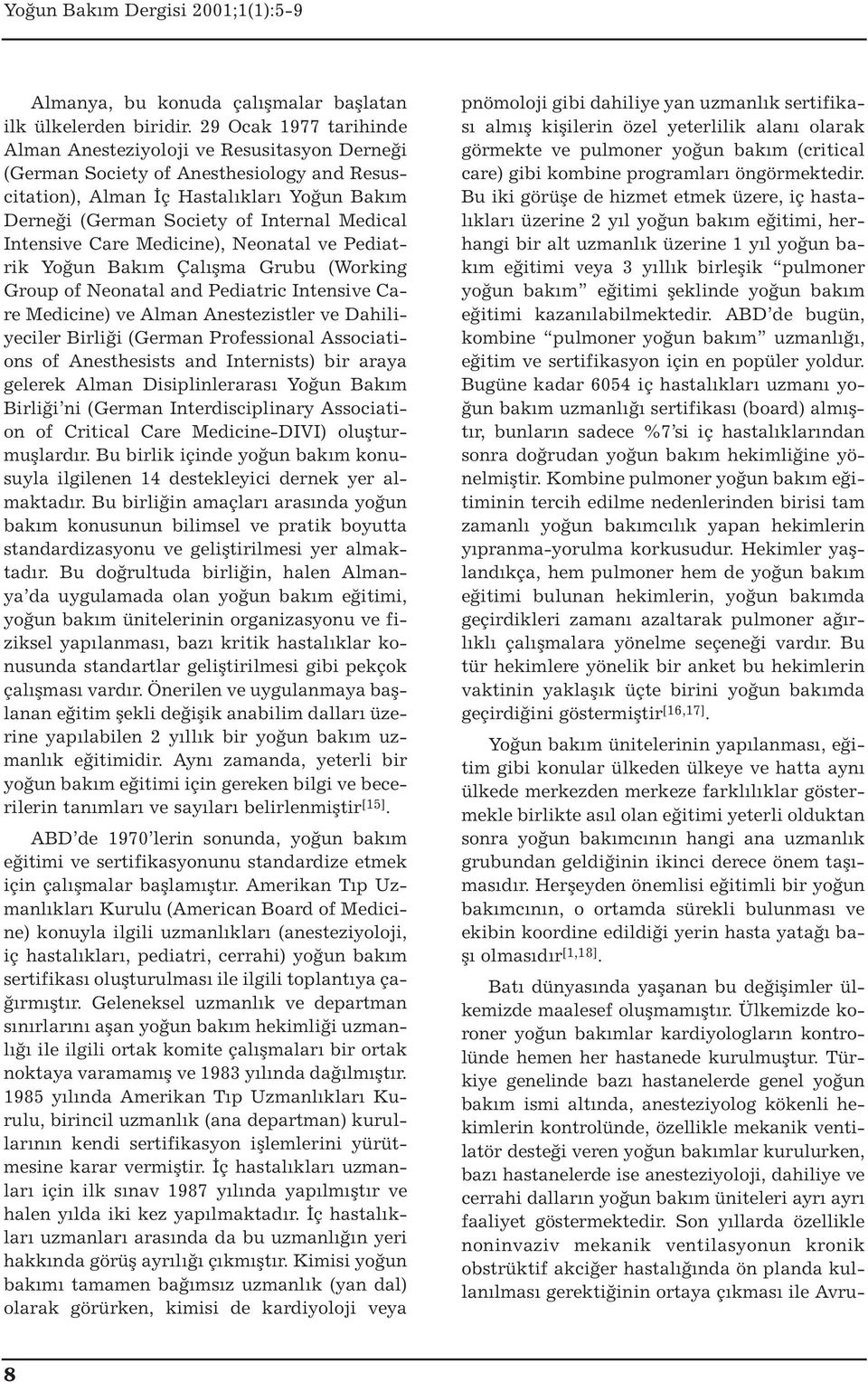 Intensive Care Medicine), Neonatal ve Pediatrik Yoğun Bakım Çalışma Grubu (Working Group of Neonatal and Pediatric Intensive Care Medicine) ve Alman Anestezistler ve Dahiliyeciler Birliği (German