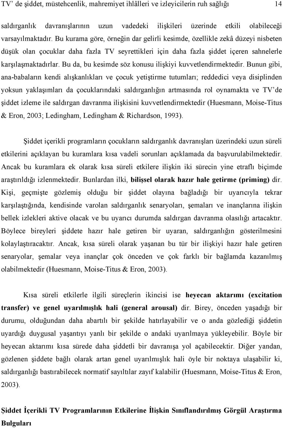 Bu da, bu kesimde söz konusu ilişkiyi kuvvetlendirmektedir.