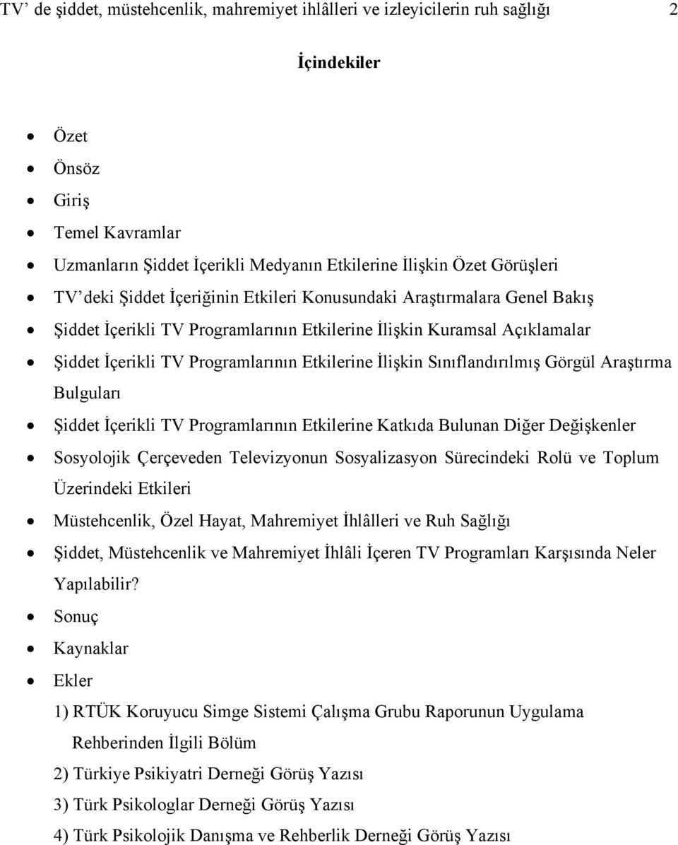 Sınıflandırılmış Görgül Araştırma Bulguları Şiddet İçerikli TV Programlarının Etkilerine Katkıda Bulunan Diğer Değişkenler Sosyolojik Çerçeveden Televizyonun Sosyalizasyon Sürecindeki Rolü ve Toplum