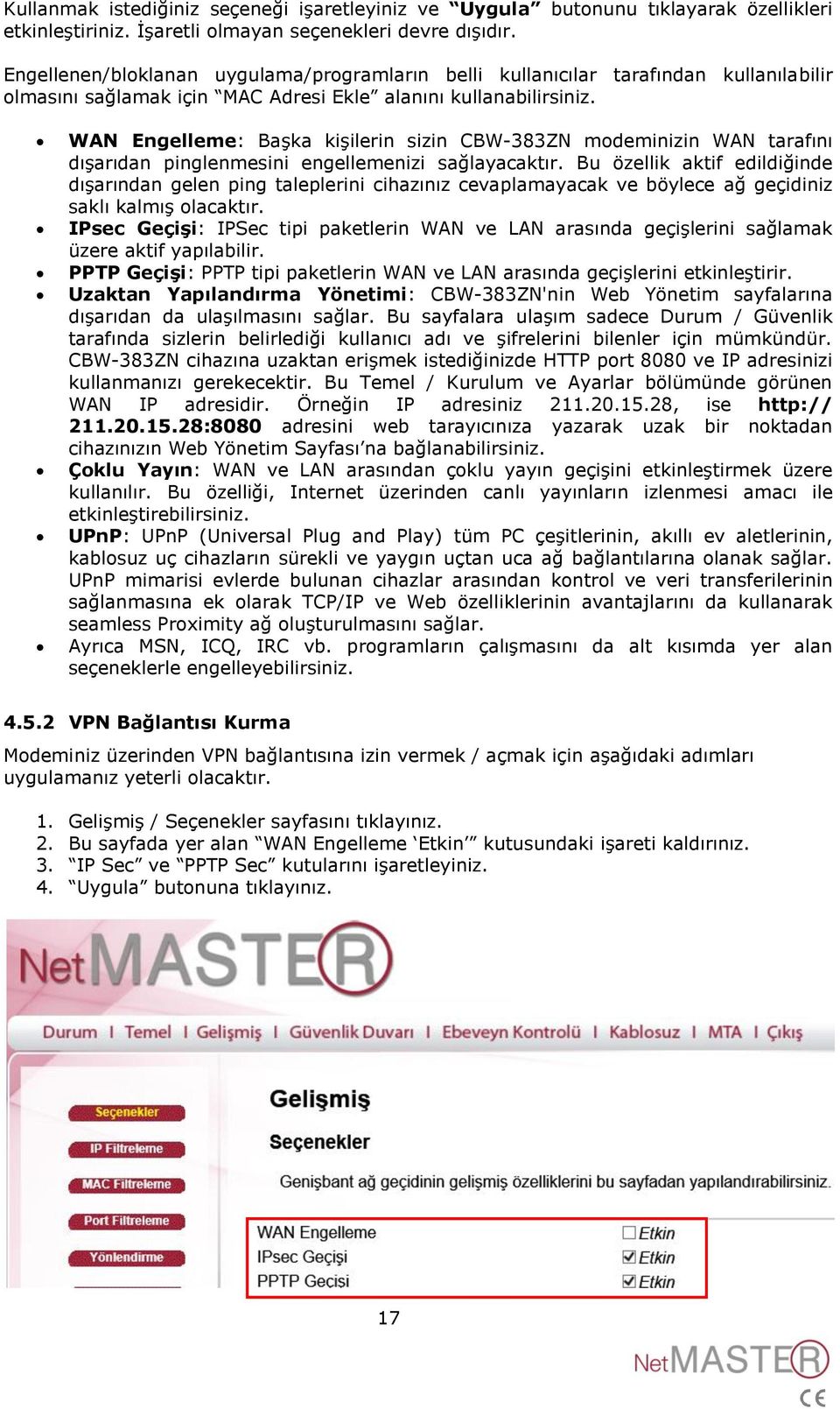 WAN Engelleme: Başka kişilerin sizin CBW-383ZN modeminizin WAN tarafını dışarıdan pinglenmesini engellemenizi sağlayacaktır.