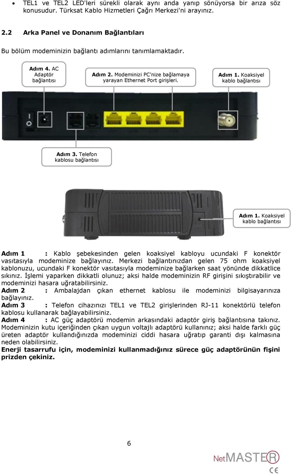 Adım 1. Koaksiyel kablo bağlantısı Adım 3. Telefon kablosu bağlantısı Adım 1.