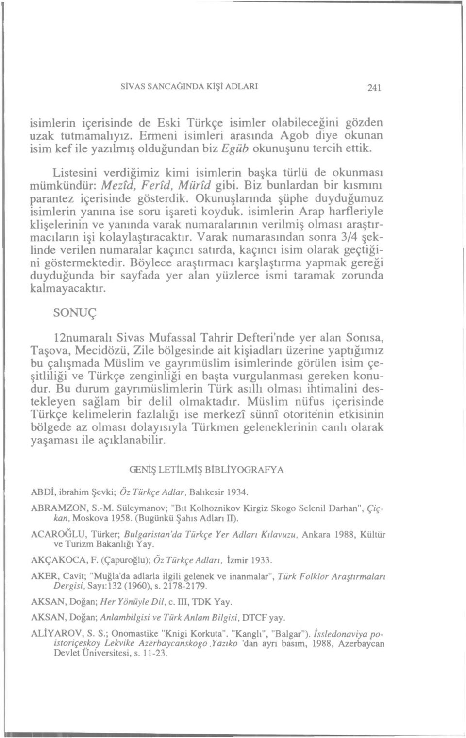 Listesini verdiğimiz kimi isimlerin başka türlü de okunması mümkündür: Mezîd, Ferîd, Mürîd gibi. Biz bunlardan bir kısmını parantez içerisinde gösterdik.