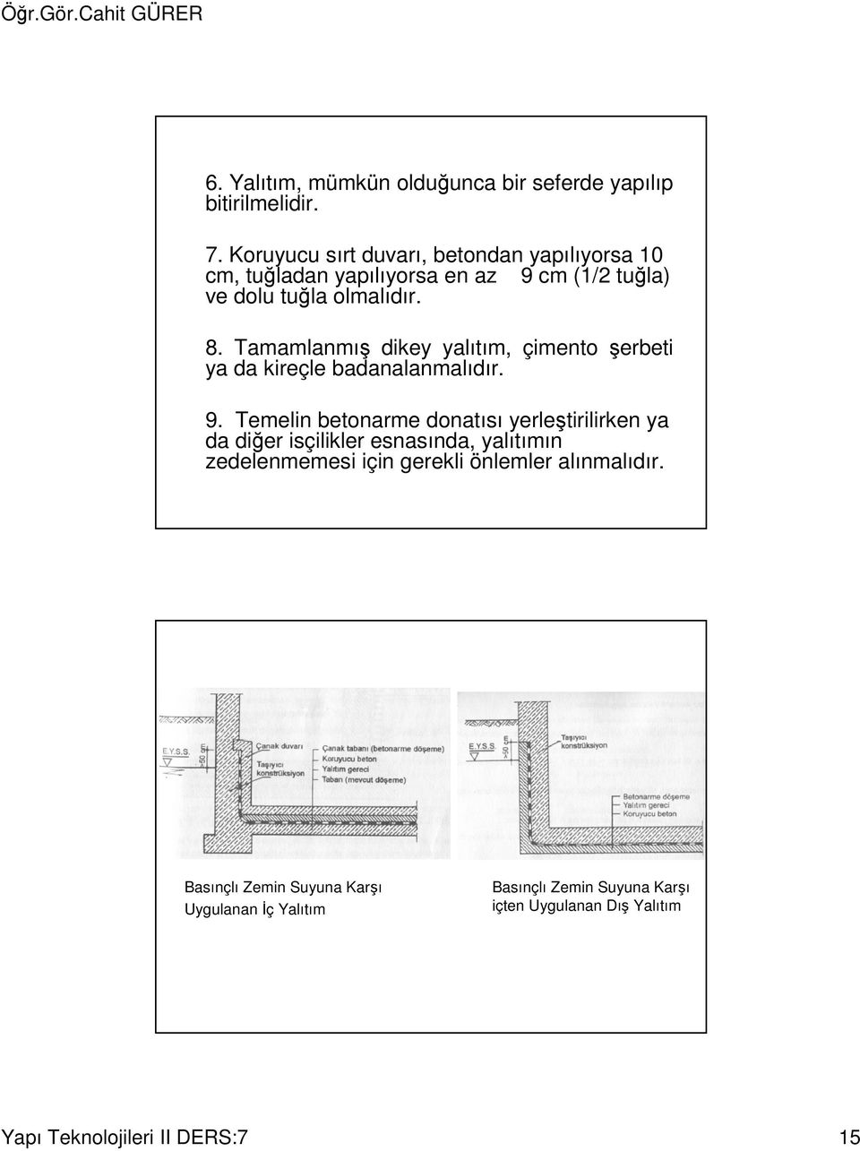 Tamamlanmış dikey yalıtım, çimento şerbeti ya da kireçle badanalanmalıdır. 9.