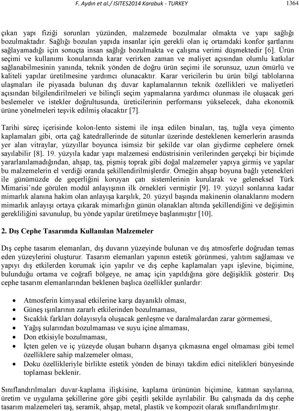 Ürün seçimi ve kullanımı konularında karar verirken zaman ve maliyet açısından olumlu katkılar sağlanabilmesinin yanında, teknik yönden de doğru ürün seçimi ile sorunsuz, uzun ömürlü ve kaliteli