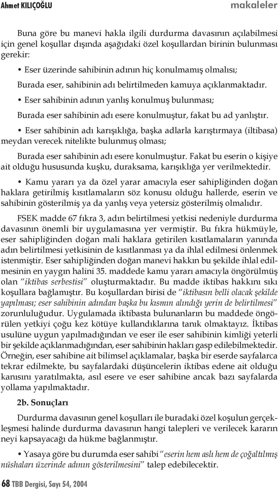 Eser sahibinin adının yanlış konulmuş bulunması; Burada eser sahibinin adı esere konulmuştur, fakat bu ad yanlıştır.