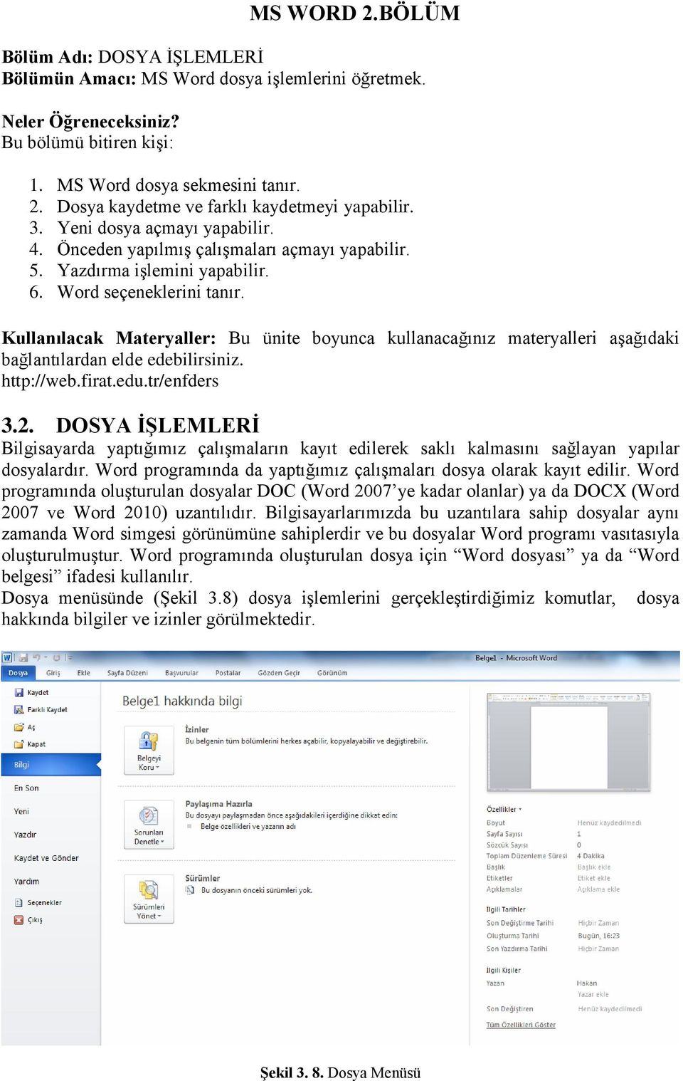 Kullanılacak Materyaller: Bu ünite boyunca kullanacağınız materyalleri aşağıdaki bağlantılardan elde edebilirsiniz. http://web.firat.edu.tr/enfders 3.2.