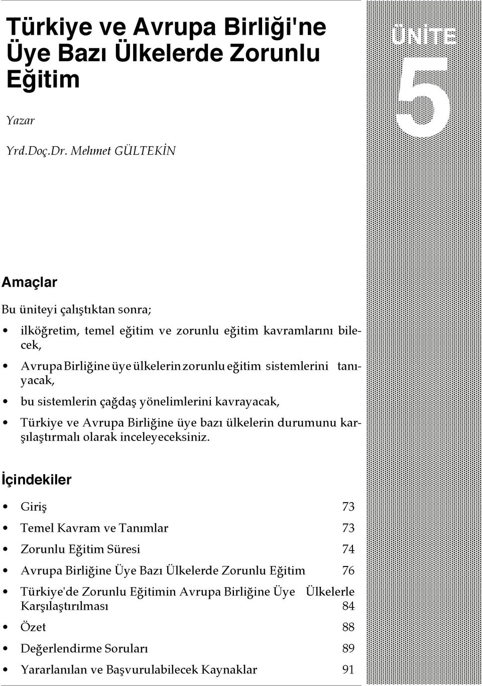 tanıyacak, bu sistemlerin çağdaş yönelimlerini kavrayacak, Türkiye ve Avrupa Birliğine üye bazı ülkelerin durumunu karşılaştırmalı olarak inceleyeceksiniz.