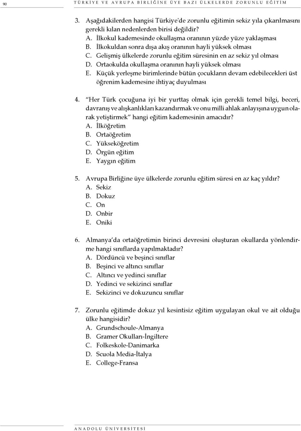 Küçük yerleşme birimlerinde bütün çocukların devam edebilecekleri üst öğrenim kademesine ihtiyaç duyulması 4.