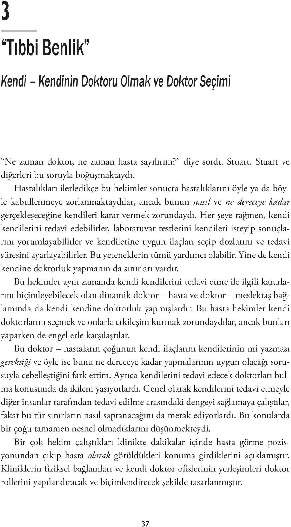 Her şeye rağmen, kendi kendilerini tedavi edebilirler, laboratuvar testlerini kendileri isteyip sonuçlarını yorumlayabilirler ve kendilerine uygun ilaçları seçip dozlarını ve tedavi süresini