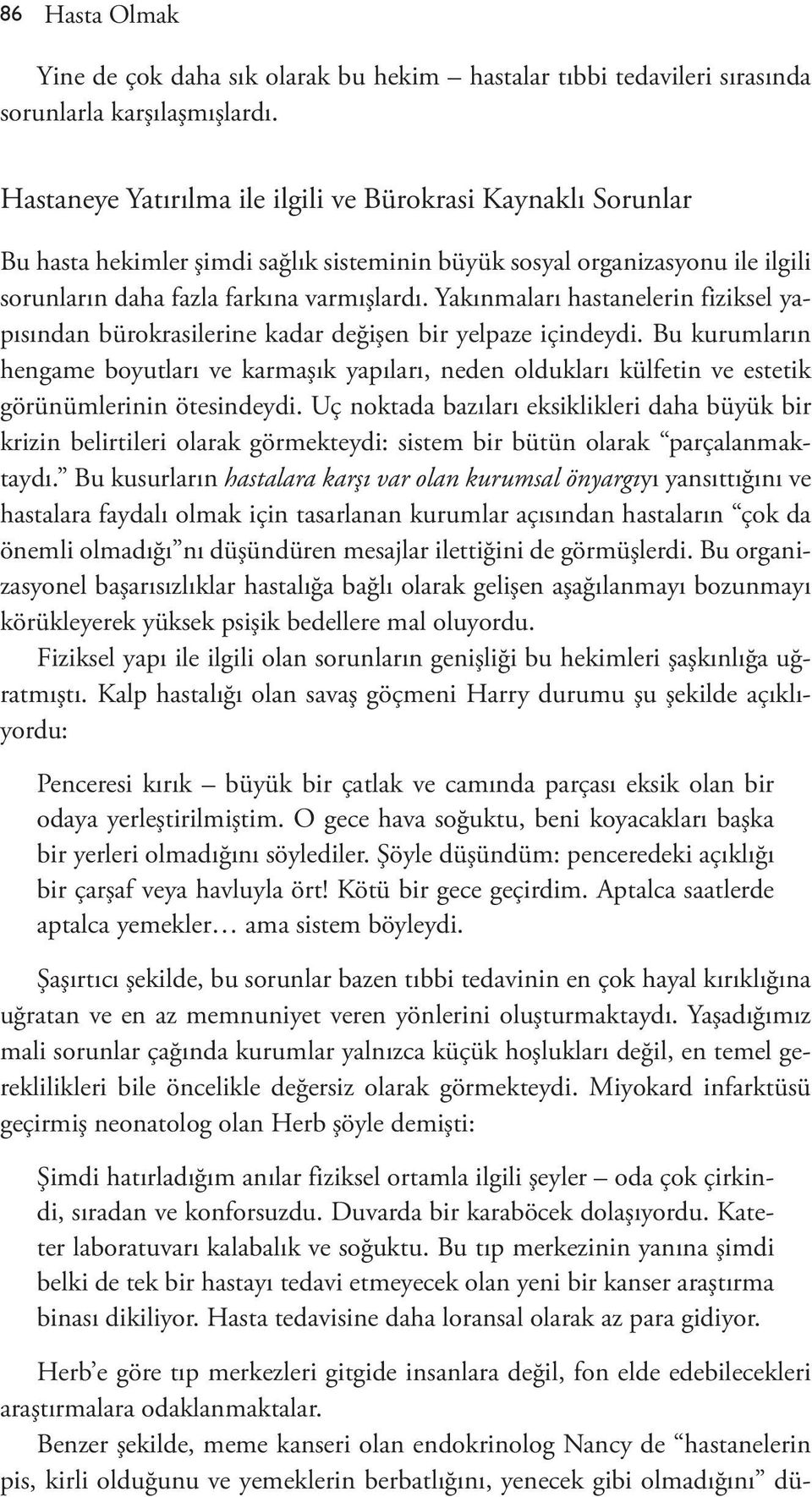 Yakınmaları hastanelerin fiziksel yapısından bürokrasilerine kadar değişen bir yelpaze içindeydi.