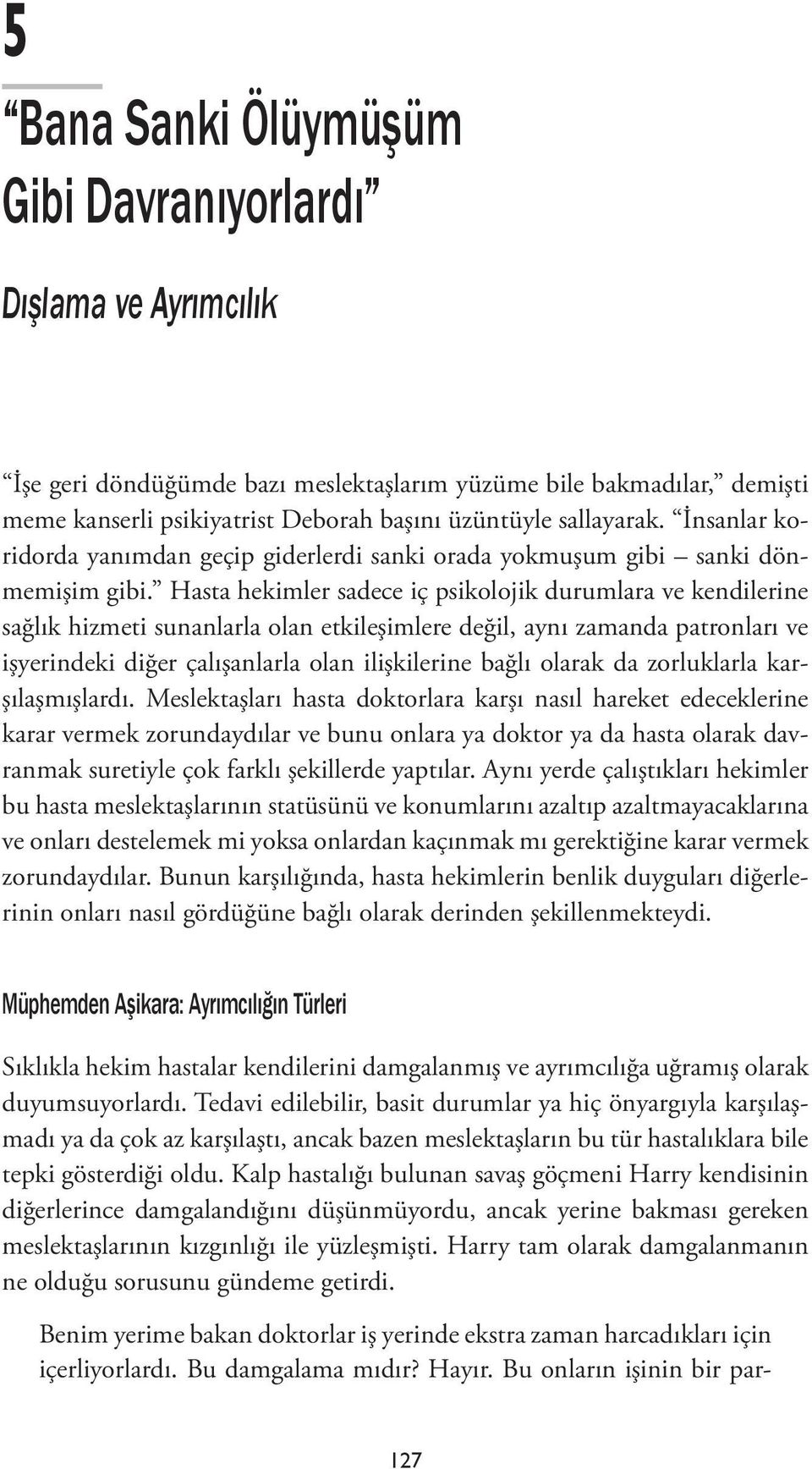 Hasta hekimler sadece iç psikolojik durumlara ve kendilerine sağlık hizmeti sunanlarla olan etkileşimlere değil, aynı zamanda patronları ve işyerindeki diğer çalışanlarla olan ilişkilerine bağlı