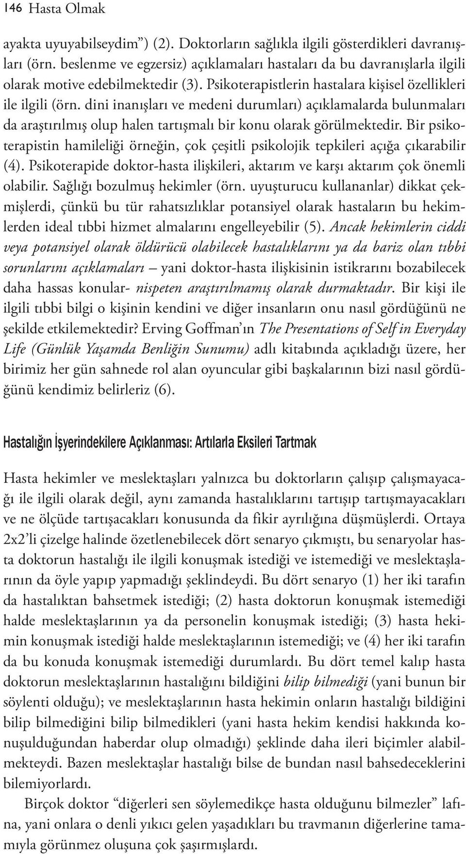 dini inanışları ve medeni durumları) açıklamalarda bulunmaları da araştırılmış olup halen tartışmalı bir konu olarak görülmektedir.