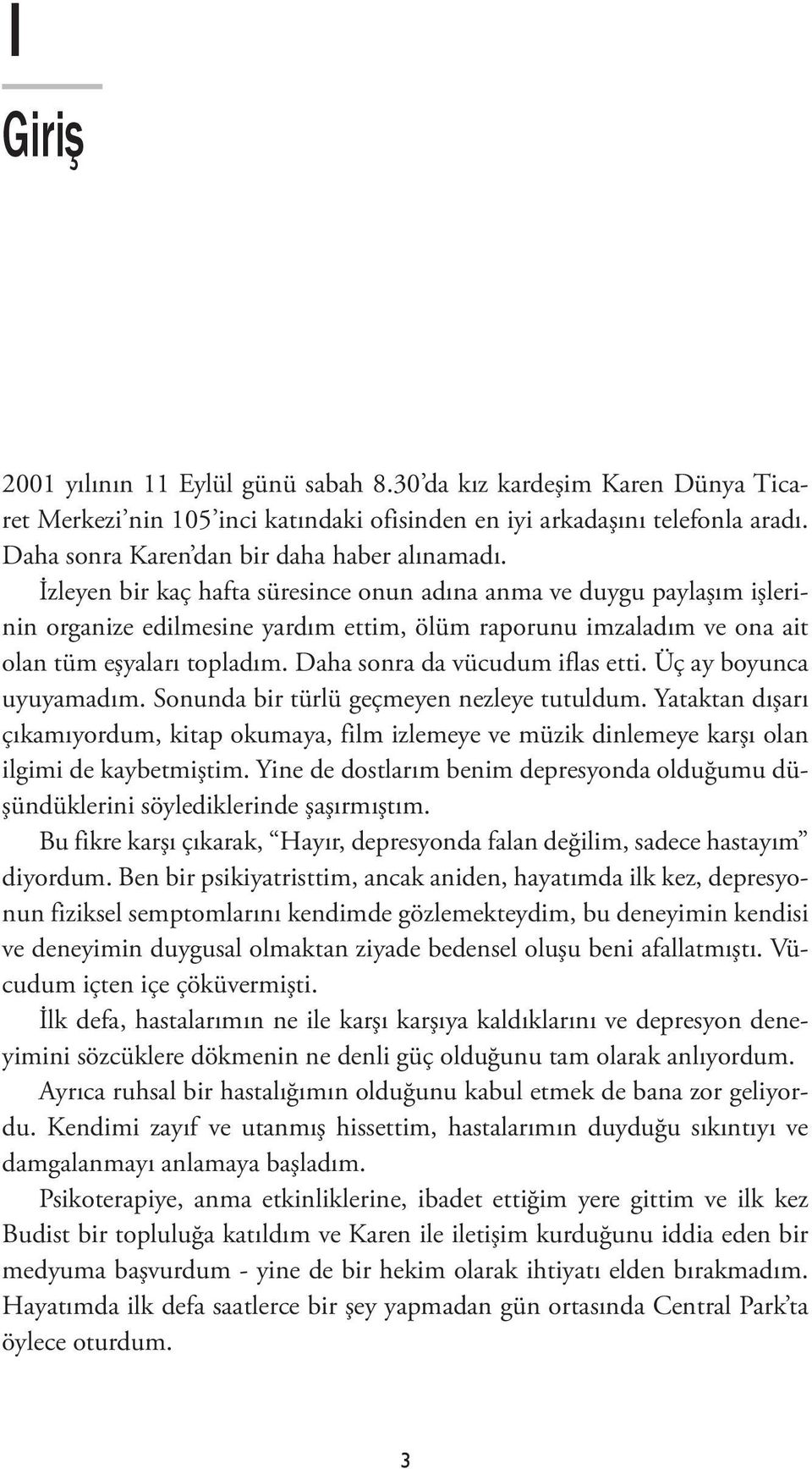 İzleyen bir kaç hafta süresince onun adına anma ve duygu paylaşım işlerinin organize edilmesine yardım ettim, ölüm raporunu imzaladım ve ona ait olan tüm eşyaları topladım.