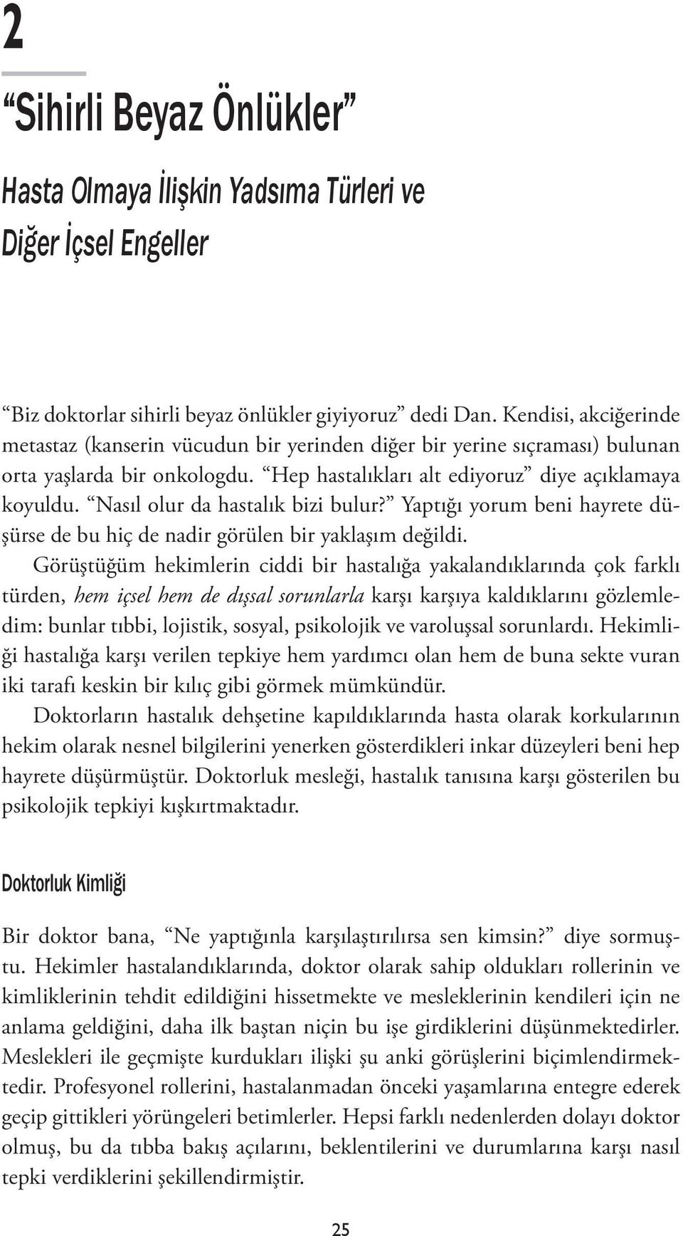 Nasıl olur da hastalık bizi bulur? Yaptığı yorum beni hayrete düşürse de bu hiç de nadir görülen bir yaklaşım değildi.