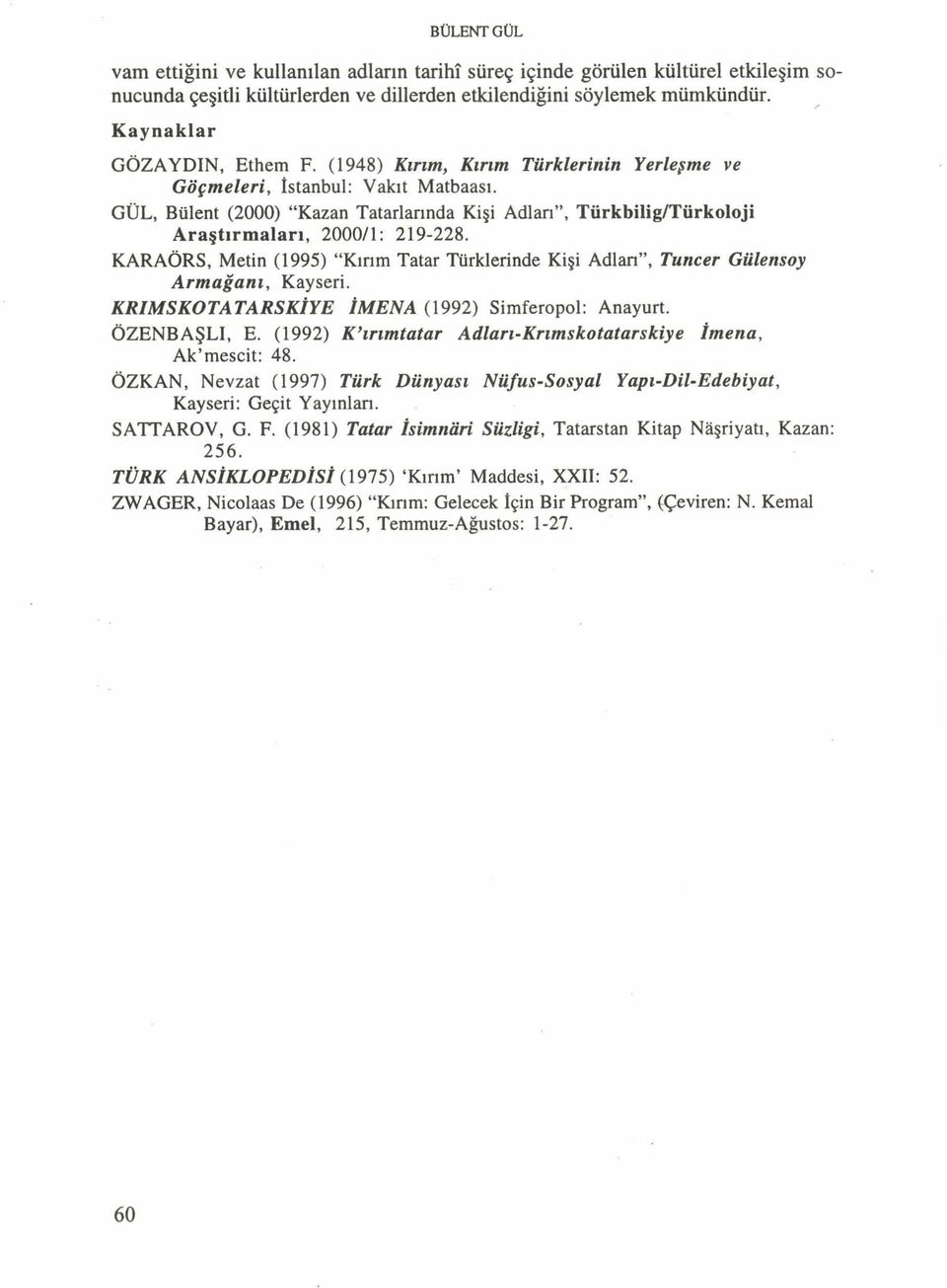 GÜL, Bülent (2000) Kazan Tatarlarında Kişi Adları, Türkbilig/Türkoloji A raştırm aları, 2000/1: 219-228.