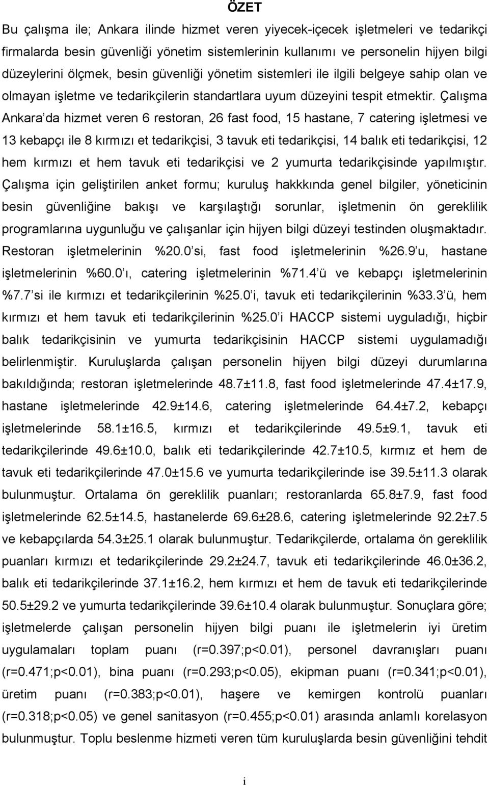 Çalışma Ankara da hizmet veren 6 restoran, 26 fast food, 15 hastane, 7 catering işletmesi ve 13 kebapçı ile 8 kırmızı et tedarikçisi, 3 tavuk eti tedarikçisi, 14 balık eti tedarikçisi, 12 hem kırmızı