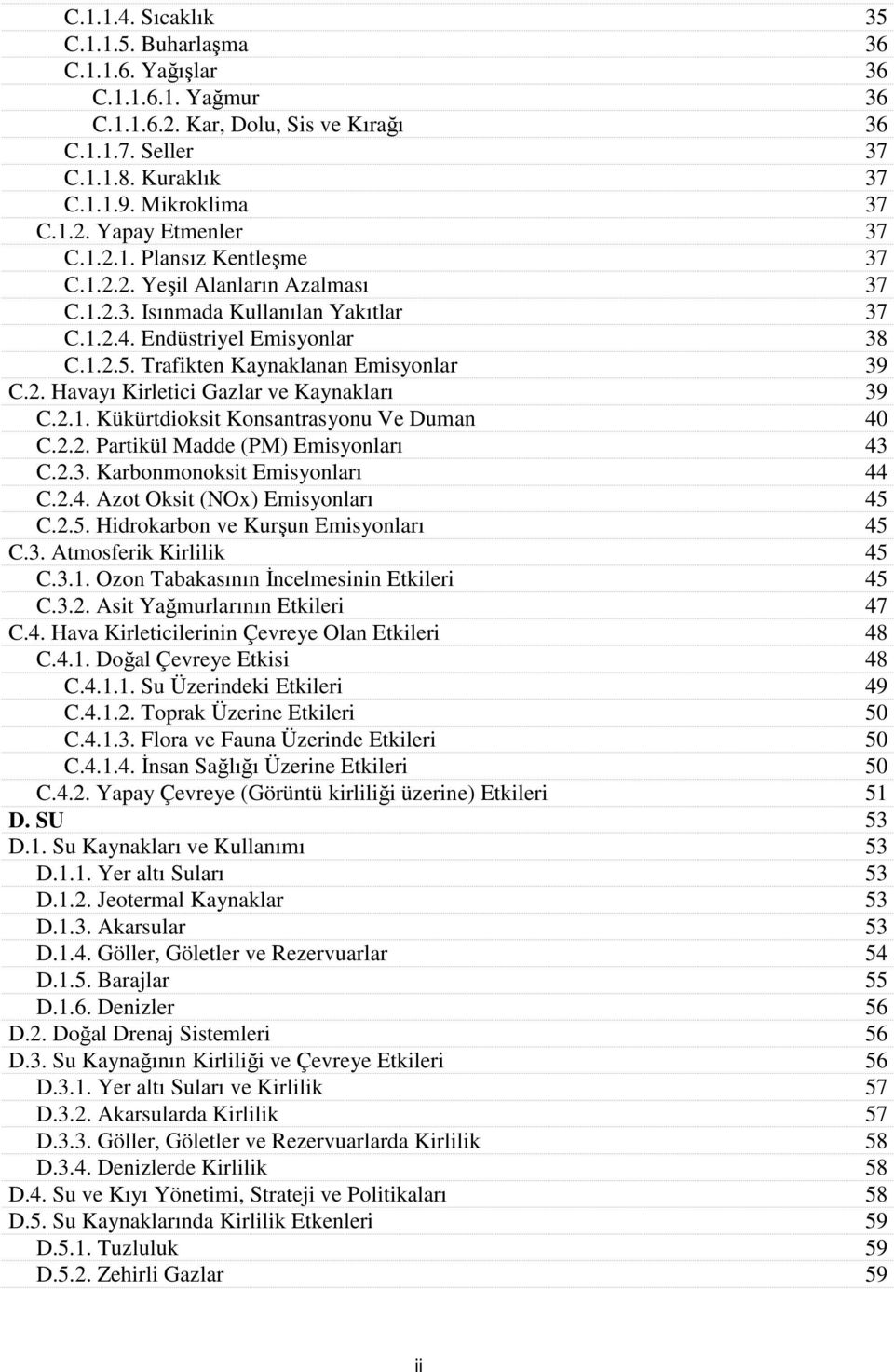 2.1. Kükürtdioksit Konsantrasyonu Ve Duman 40 C.2.2. Partikül Madde (PM) Emisyonları 43 C.2.3. Karbonmonoksit Emisyonları 44 C.2.4. Azot Oksit (NOx) Emisyonları 45 