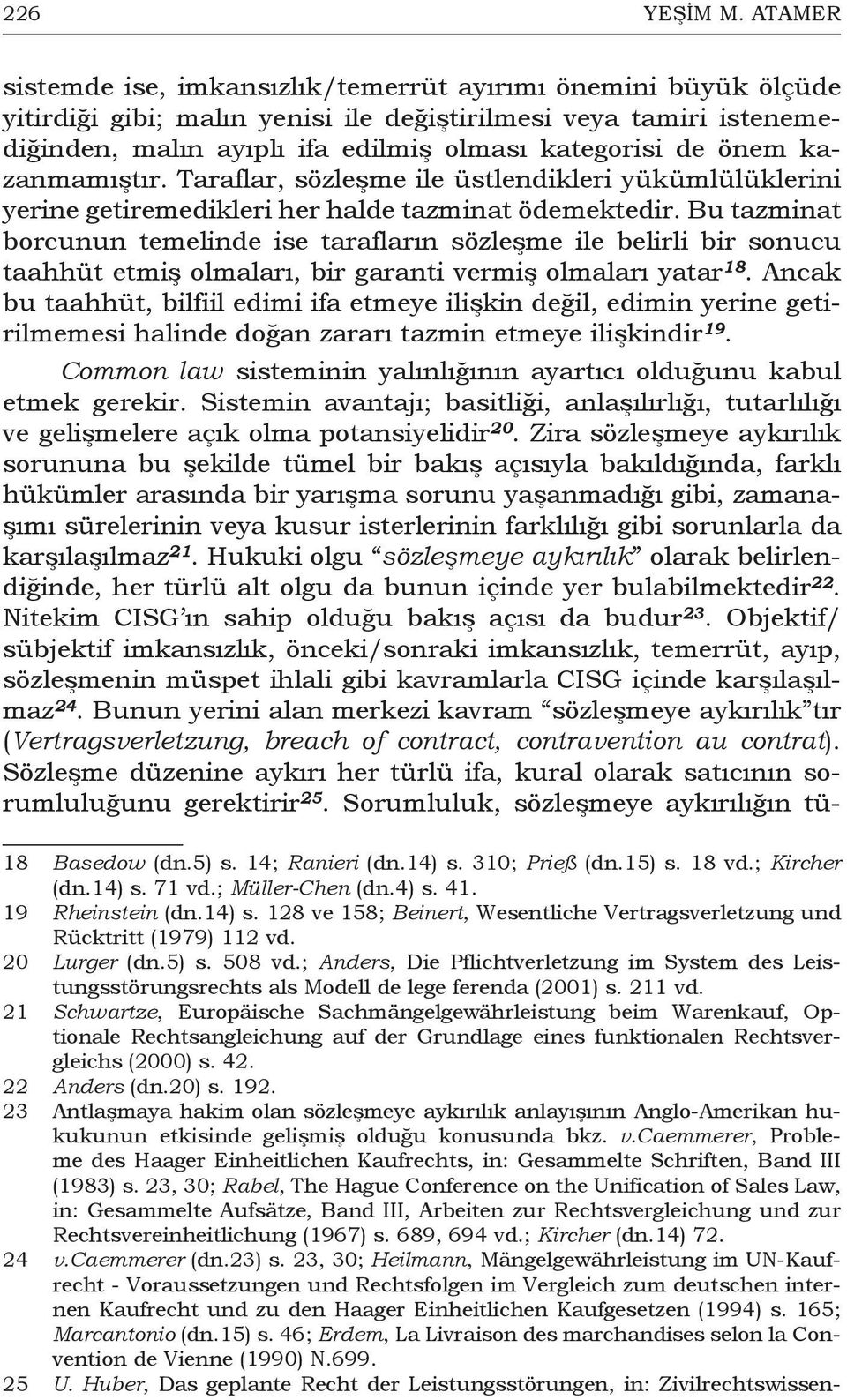 kazanmamıştır. Taraflar, sözleşme ile üstlendikleri yükümlülüklerini yerine getiremedikleri her halde tazminat ödemektedir.