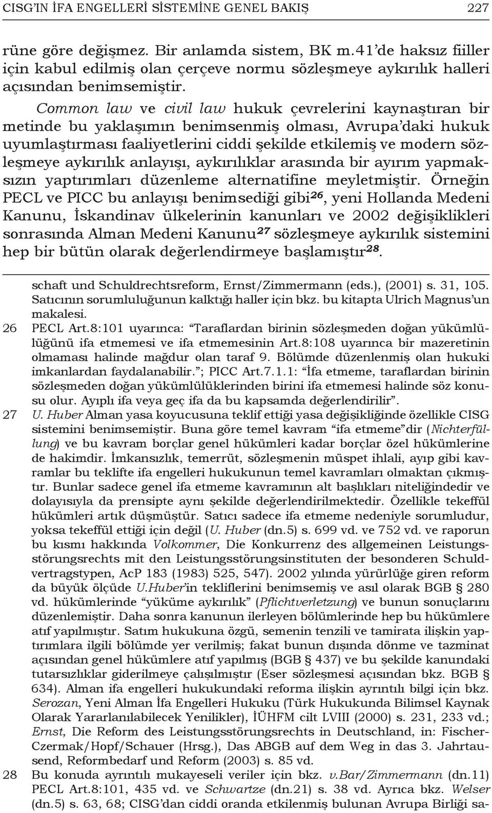 Common law ve civil law hukuk çevrelerini kaynaştıran bir metinde bu yaklaşımın benimsenmiş olması, Avrupa daki hukuk uyumlaştırması faaliyetlerini ciddi şekilde etkilemiş ve modern sözleşmeye