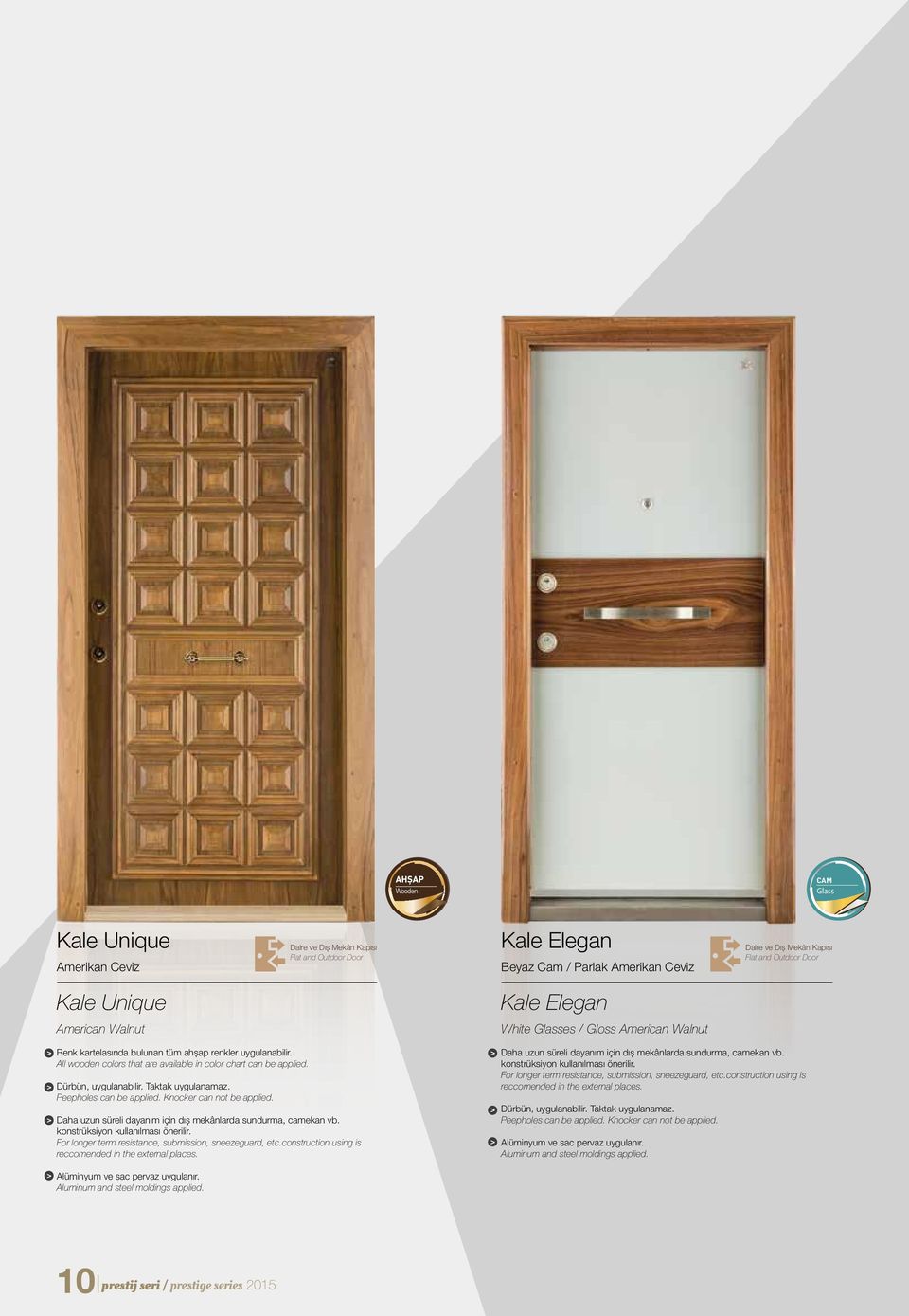 Dürbün, uygulanabilir. Taktak uygulanamaz. Peepholes can be applied. Knocker can not be applied. Daha uzun süreli dayanım için dış mekânlarda sundurma, camekan vb. konstrüksiyon kullanılması önerilir.