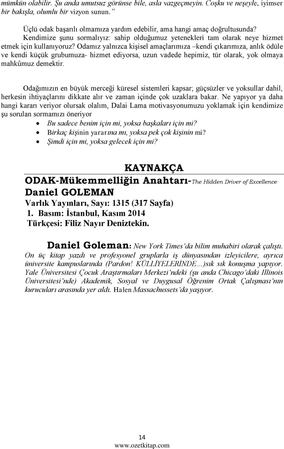 Odamız yalnızca kişisel amaçlarımıza kendi çıkarımıza, anlık ödüle ve kendi küçük grubumuza- hizmet ediyorsa, uzun vadede hepimiz, tür olarak, yok olmaya mahkûmuz demektir.