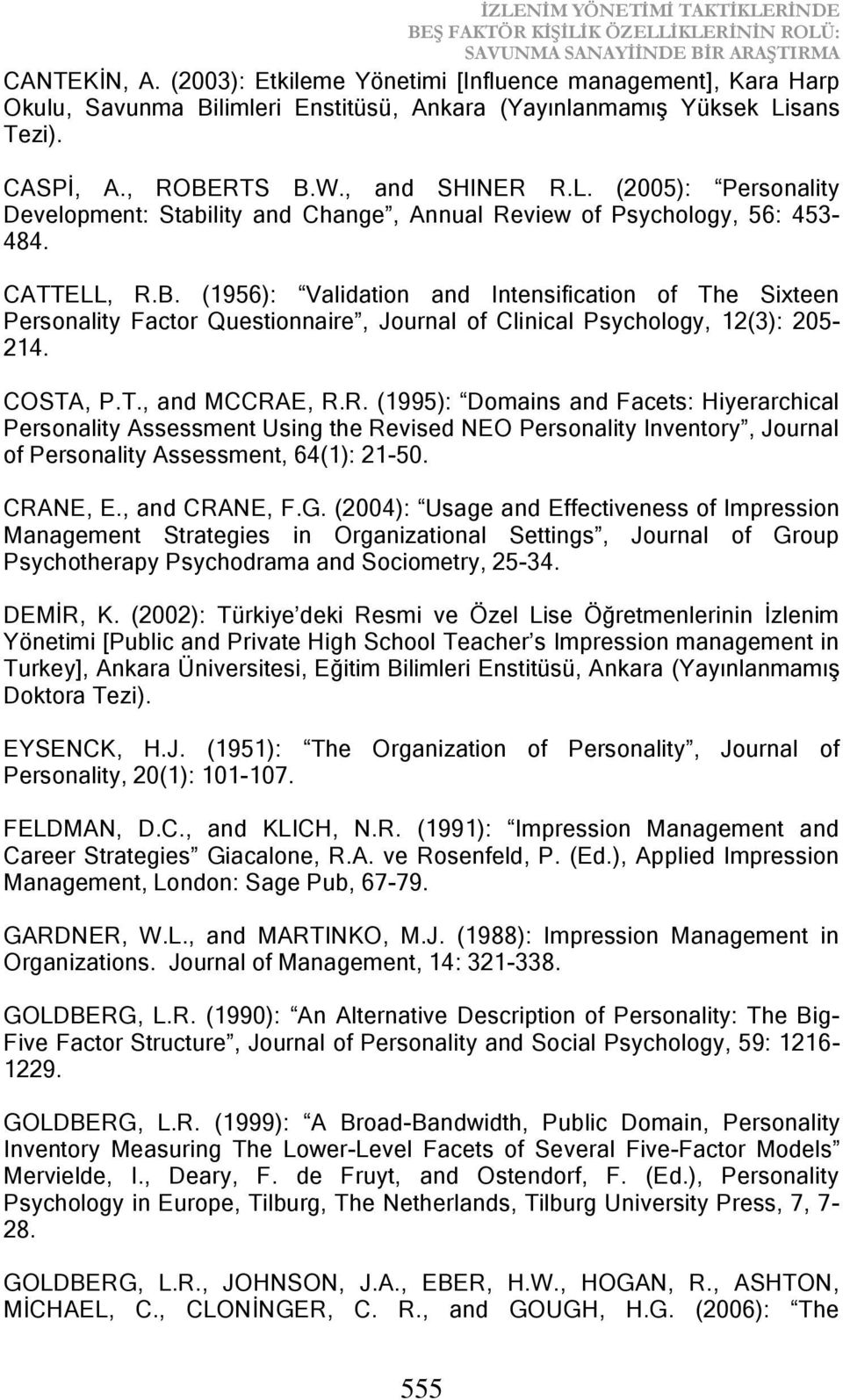 sans Tezi). CASPİ, A., ROBERTS B.W., and SHINER R.L. (2005): Personality Development: Stability and Change, Annual Review of Psychology, 56: 453-484. CATTELL, R.B. (1956): Validation and Intensification of The Sixteen Personality Factor Questionnaire, Journal of Clinical Psychology, 12(3): 205-214.