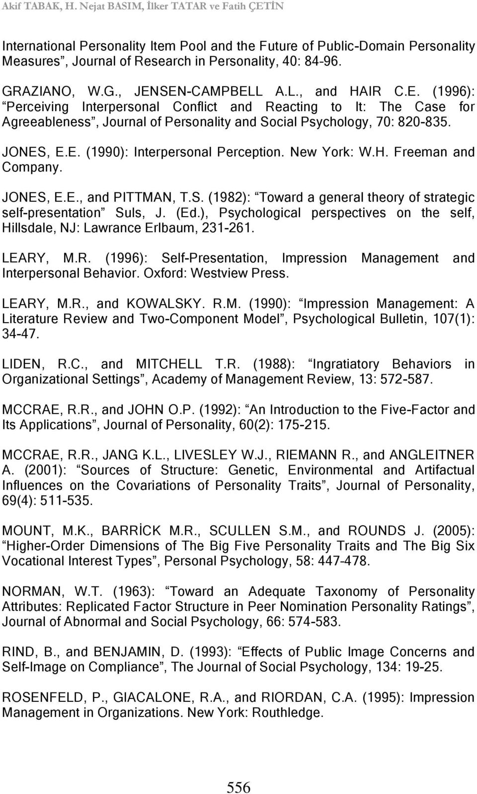 JONES, E.E. (1990): Interpersonal Perception. New York: W.H. Freeman and Company. JONES, E.E., and PITTMAN, T.S. (1982): Toward a general theory of strategic self-presentation Suls, J. (Ed.