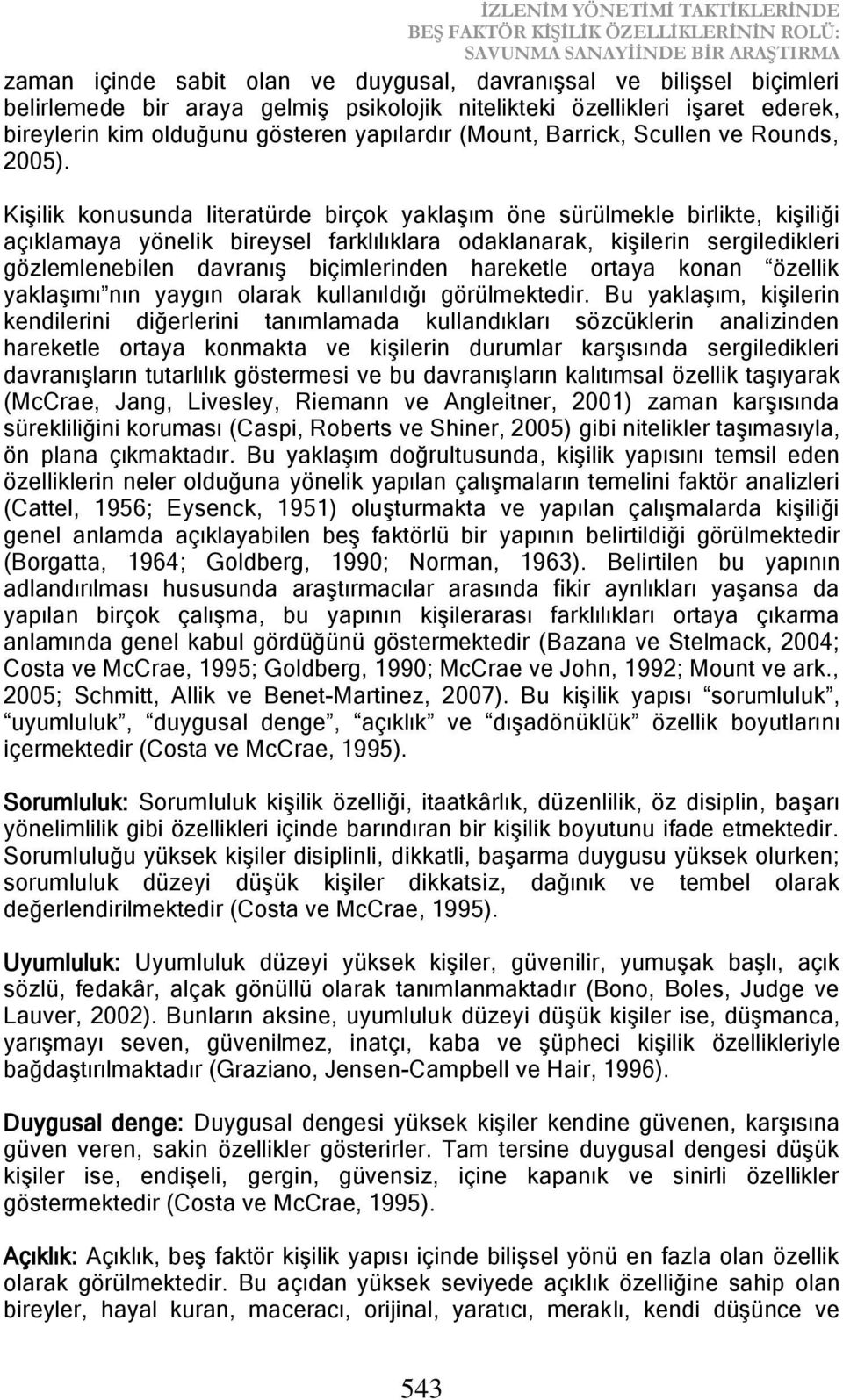 Kişilik konusunda literatürde birçok yaklaşım öne sürülmekle birlikte, kişiliği açıklamaya yönelik bireysel farklılıklara odaklanarak, kişilerin sergiledikleri gözlemlenebilen davranış biçimlerinden