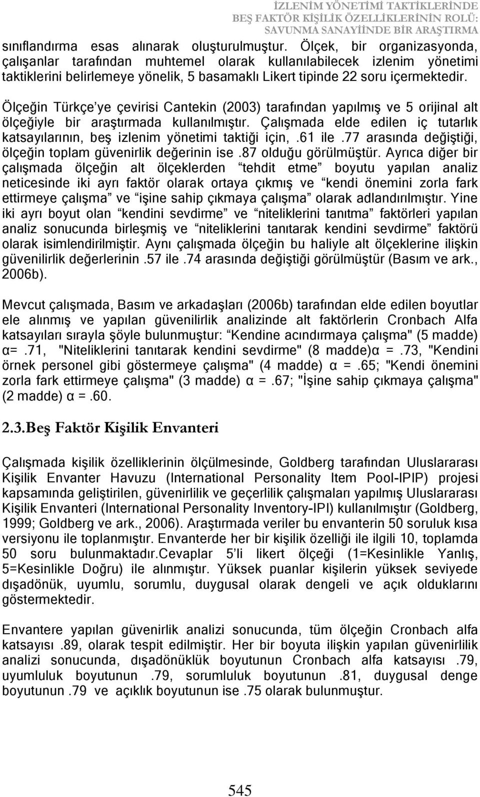 Ölçeğin Türkçe ye çevirisi Cantekin (2003) tarafından yapılmış ve 5 orijinal alt ölçeğiyle bir araştırmada kullanılmıştır.