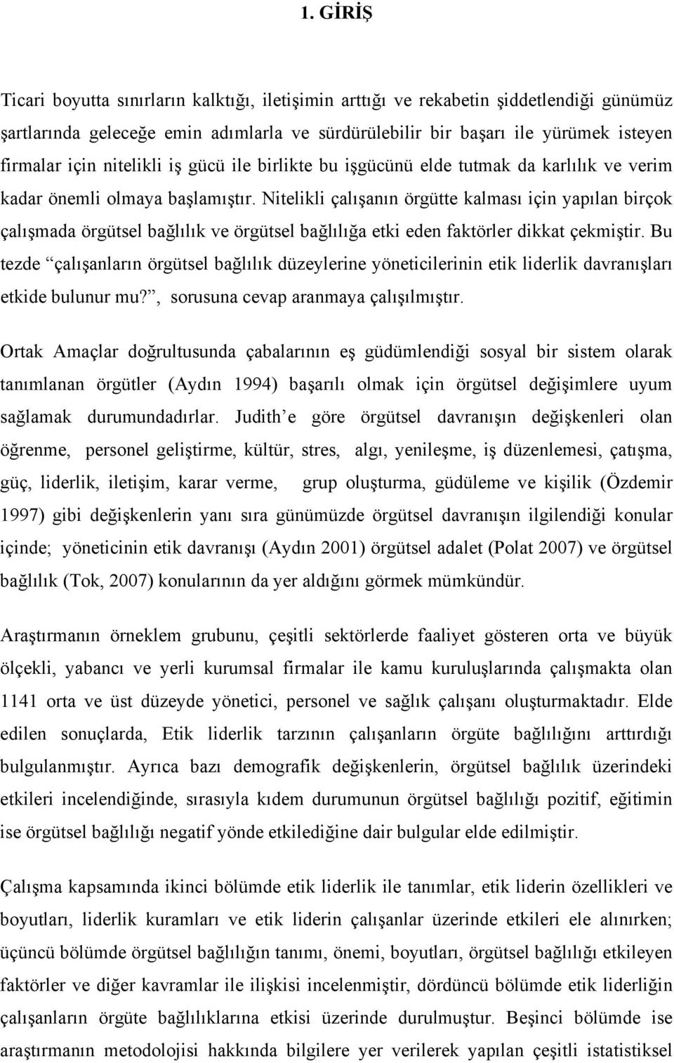 Nitelikli çalışanın örgütte kalması için yapılan birçok çalışmada örgütsel bağlılık ve örgütsel bağlılığa etki eden faktörler dikkat çekmiştir.