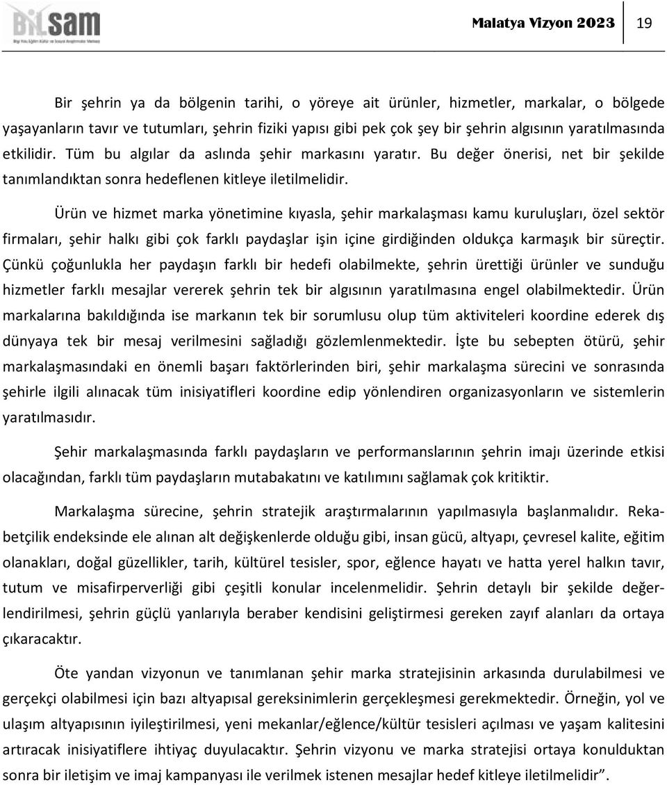 Ürün ve hizmet marka yönetimine kıyasla, şehir markalaşması kamu kuruluşları, özel sektör firmaları, şehir halkı gibi çok farklı paydaşlar işin içine girdiğinden oldukça karmaşık bir süreçtir.