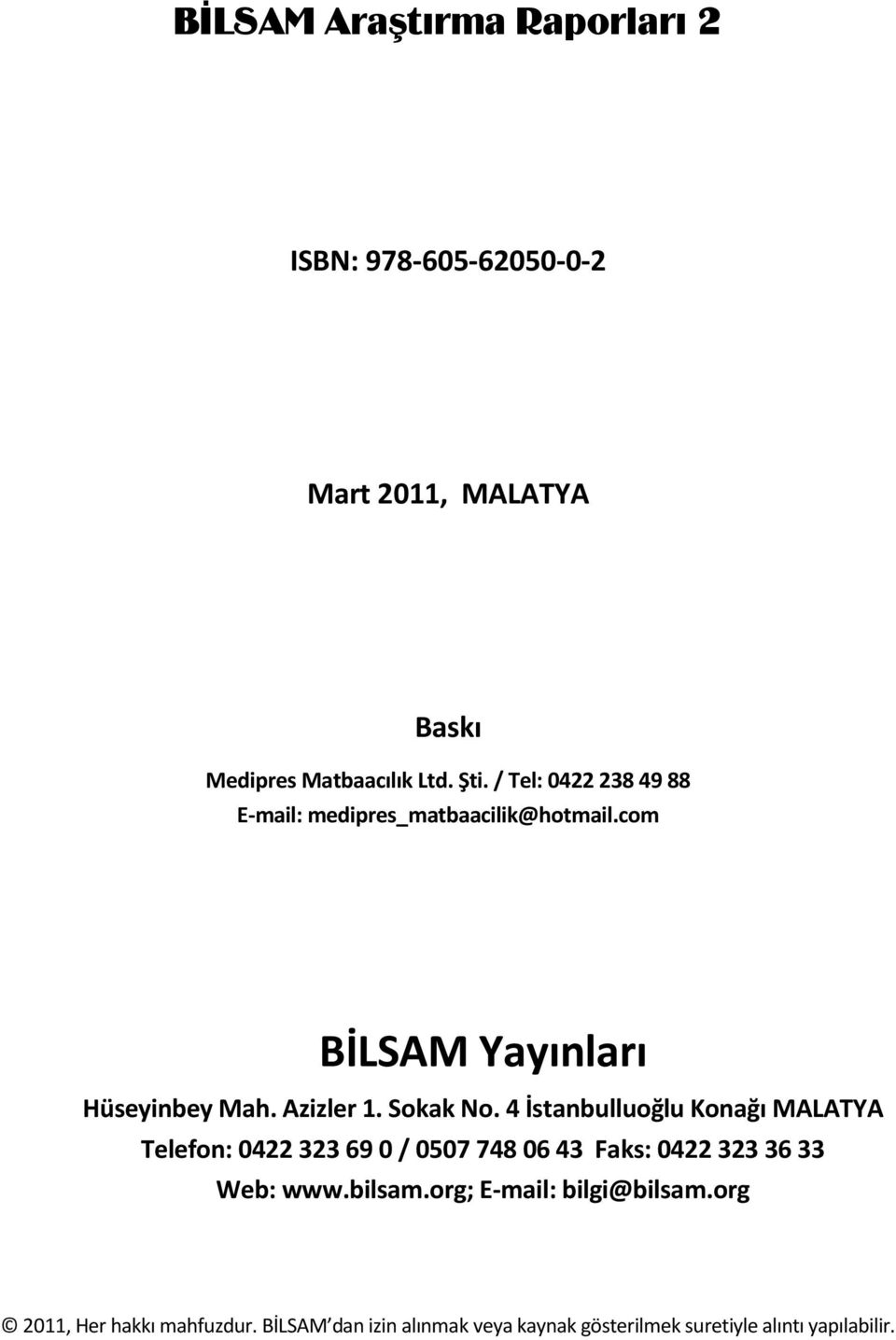 Sokak No. 4 İstanbulluoğlu Konağı MALATYA Telefon: 0422323 690 / 0507748 0643 Faks: 0422323 3633 Web: www.bilsam.