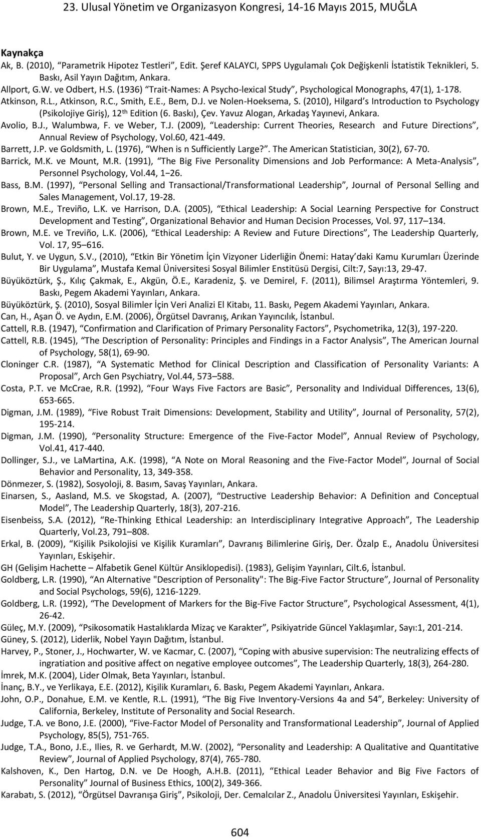 Yavuz Alogan, Arkadaş Yayınevi, Ankara. Avolio, B.J., Walumbwa, F. ve Weber, T.J. (2009), Leadership: Current Theories, Research and Future Directions, Annual Review of Psychology, Vol.60, 421-449.