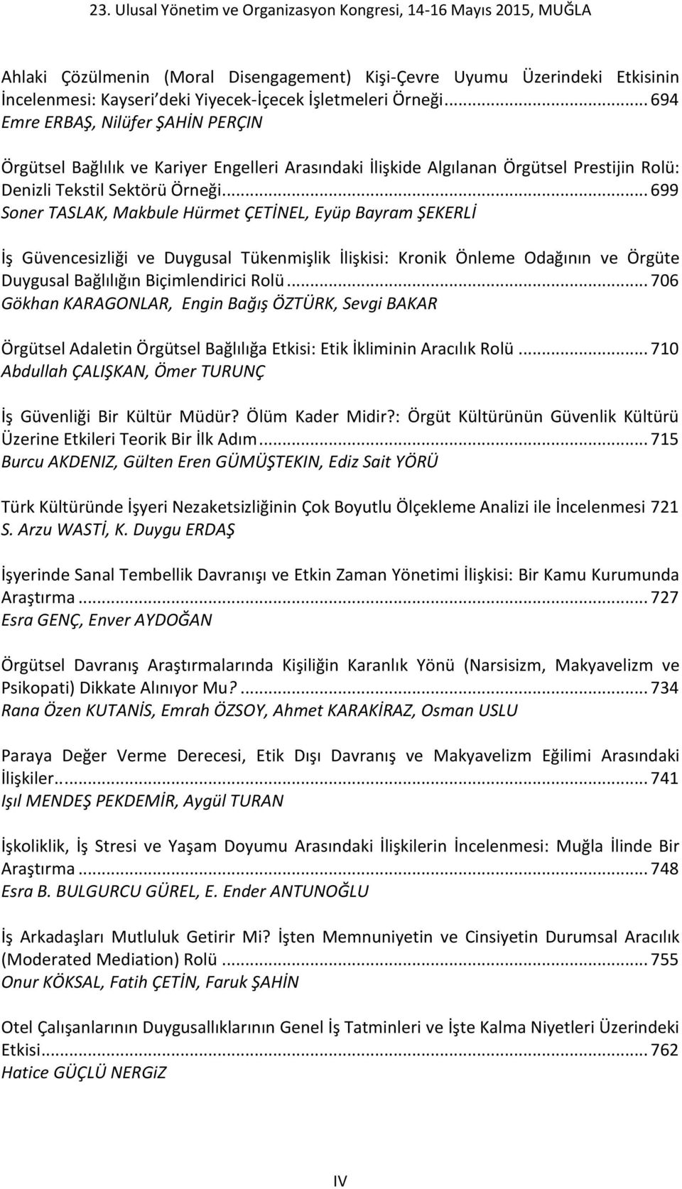 .. 699 Soner TASLAK, Makbule Hürmet ÇETİNEL, Eyüp Bayram ŞEKERLİ İş Güvencesizliği ve Duygusal Tükenmişlik İlişkisi: Kronik Önleme Odağının ve Örgüte Duygusal Bağlılığın Biçimlendirici Rolü.